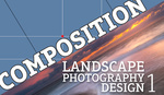 Landscape Photography Design Part 1: Composition Primer