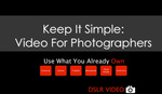Keep It Simple: Shoot Great Video Simply and Effectively