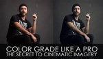 Color Grade Like A Pro – The Secret To Cinematic Imagery