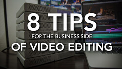 8 Tips for Freelance Video Editors Dealing With the Business Side of Post-Production