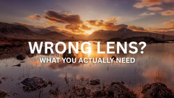 Graphic overlay with text 'WRONG LENS? WHAT YOU ACTUALLY NEED' on sunset landscape with mountains and reflective water