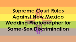 Court Rules Against New Mexico Wedding Photographer for Same-Sex Discrimination