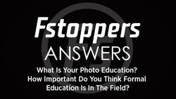 Fstoppers Answers - What Is Your Photo Education? How Important Do You Think Formal Education Is In The Field?