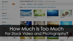 How Much Is Too Much For Stock Video And Photography?