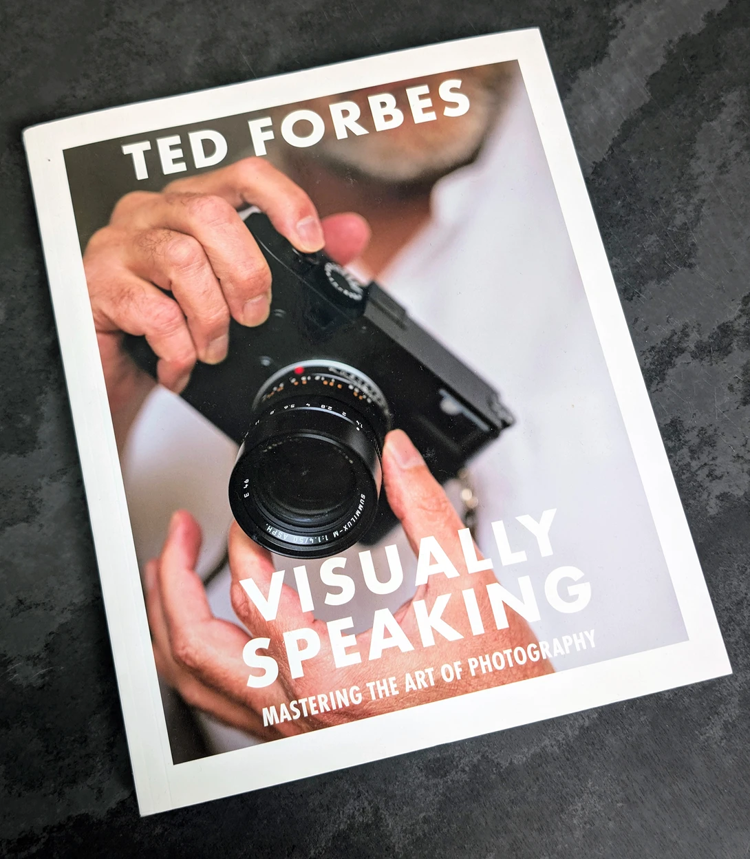 Visually Speaking: Mastering the art of photography, by Ted Forbes